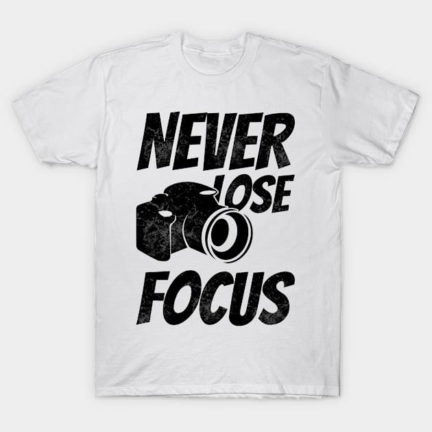 Never Lose Focus! T-Shirt by TeeMaruf